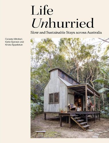 Бумажная книга «Life Unhurried: Slow and Sustainable Stays across Australia», авторов Селеста Митчелл, Кэти Гэннон, Криста Эппельстун - фото №1