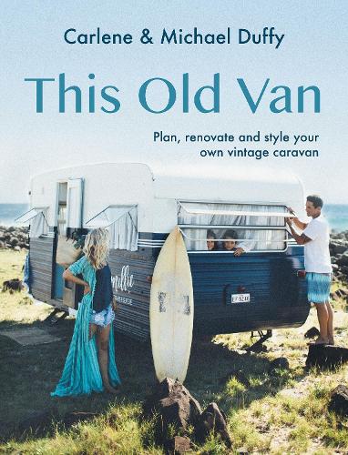 Бумажная книга «This Old Van: Plan, Renovate and Style Your Own Vintage Caravan», авторов Карлин Даффи, Майкл Даффи - фото №1