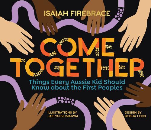 [object Object] «Come Together: Things Every Aussie Kid Should Know about the First Peoples», автор Ісайя Фаєрбрейс - фото №1