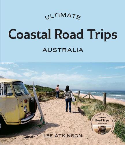 Паперова книга «Ultimate Coastal Road Trips: Australia», автор Лі Аткінсон - фото №1