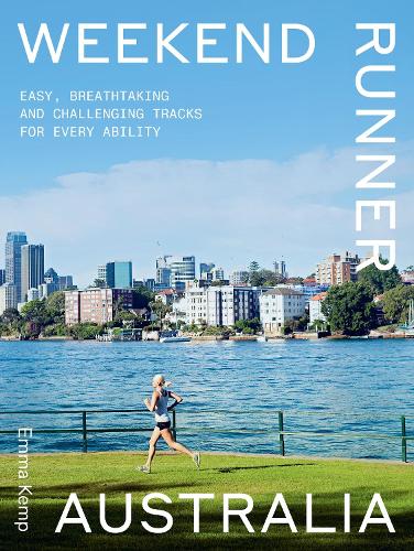 Паперова книга «Weekend Runner Australia: Easy, Breathtaking and Challenging Tracks for Every Ability» - фото №1