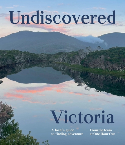 Бумажная книга «Undiscovered Victoria: A Locals' Guide to Finding Adventure», автор One Hour Out - фото №1