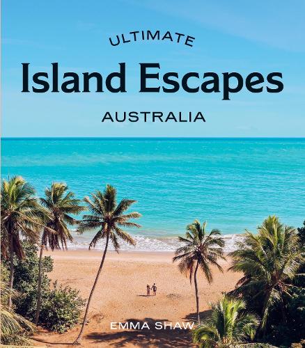 Паперова книга «Ultimate Island Escapes: Australia», автор Емма Шоу - фото №1