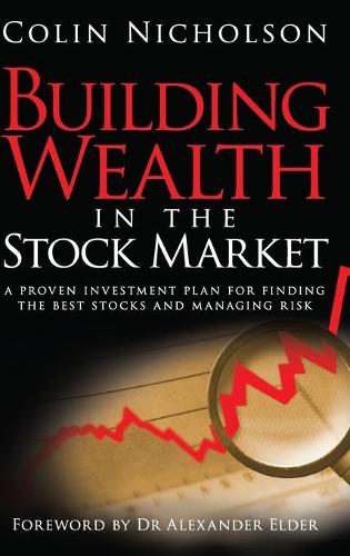 Бумажная книга «Building Wealth in the Stock Market: A Proven Investment Plan for Finding the Best Stocks and Managing Risk», автор Колин Николсон - фото №1