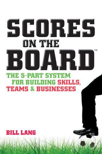 Паперова книга «Scores on the Board: The 5-Part System for Building Skills, Teams and Businesses», автор Білл Ленг - фото №1