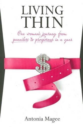 Бумажная книга «Living Thin: One Woman's Journey from Penniless to Prosperous in a Year», автор Антония Маги - фото №1