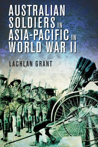 Бумажная книга «Australian Soldiers in Asia-Pacific in World War II», автор Лахлан Грант - фото №1