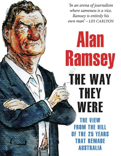 Бумажная книга «The Way They Were: The view from The Hill of the 25 years that remade Australia», автор Алан Рэмси - фото №1
