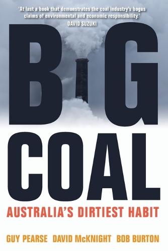 Бумажная книга «Big Coal: Australia's Dirtiest Habit», авторов Боб Бартон, Дэвид Макнайт, Гай Пирс - фото №1