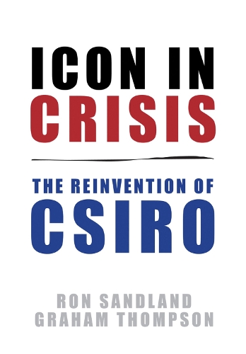 Бумажная книга «Icon in Crisis: The Reinvention of CSIRO», авторов Грэм Томпсон, Рон Сэндленд - фото №1