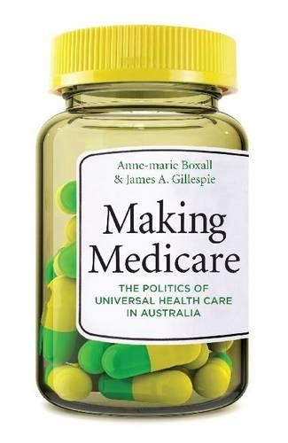 Бумажная книга «Making Medicare: The Politics of Universal Health Care in Australia», авторов Энн-Мари Боксолл, Джеймс Гиллеспи - фото №1