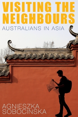 Бумажная книга «Visiting the Neighbours: Australians in Asia», автор Агнешка Собочинска - фото №1