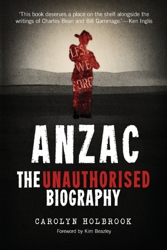 Бумажная книга «Anzac, The Unauthorised Biography», автор Кэролин Холбрук - фото №1