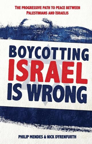 Бумажная книга «Boycotting Israel is Wrong: The progressive path to peace between Palestinians and Israelis», авторов Ник Дайренфурт, Филип Мендес - фото №1