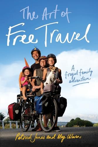 Бумажная книга «The Art of Free Travel: A frugal family adventure», авторов Мег Ульман, Патрик Джонс - фото №1