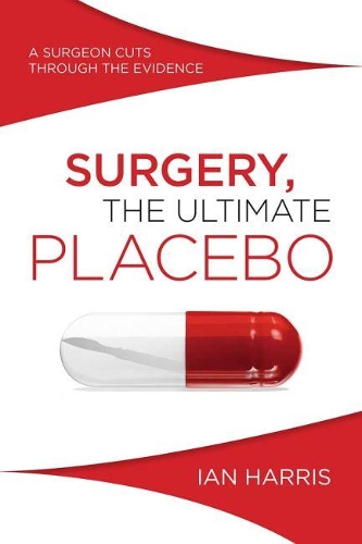 Паперова книга «Surgery, The Ultimate Placebo: A surgeon cuts through the evidence», автор Ієн Гарріс - фото №1