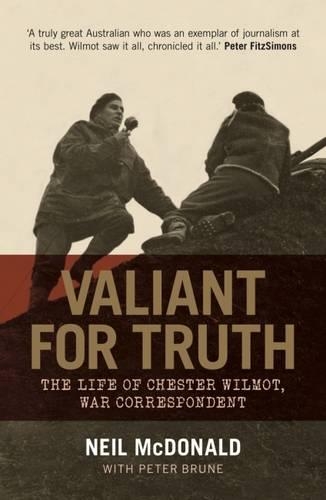 Паперова книга «Valiant for Truth: The Life of Chester Wilmot, War Correspondent», авторів Ніл МакДональд, Пітер Брюн - фото №1
