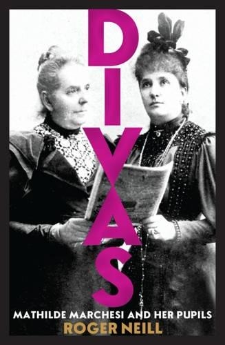 Бумажная книга «Divas: Mathilde Marchesi and her pupils», автор Роджер Нилл - фото №1