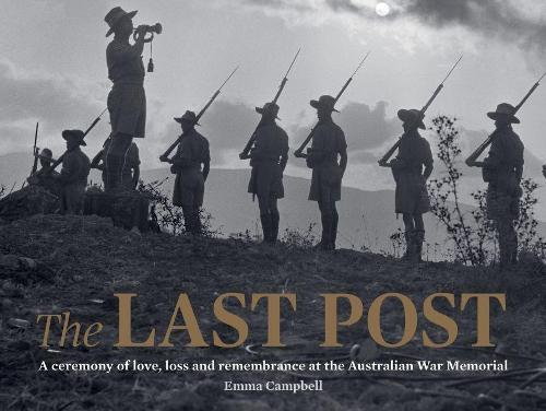 Бумажная книга «The Last Post: A Ceremony of Love, Loss and Remembrance at the Australian War Memorial», автор Эмма Кэмпбелл - фото №1