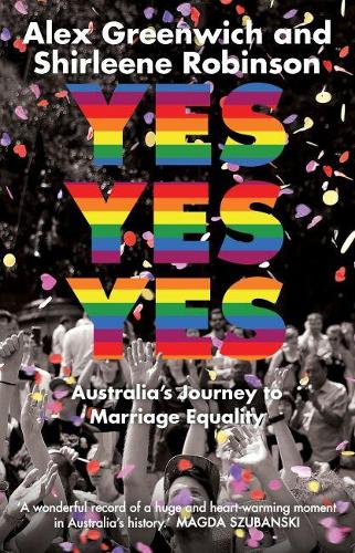 Паперова книга «Yes Yes Yes: Australia’s Journey to Marriage Equality», авторів Алекс Грінвіч, Ширлін Робінсон - фото №1