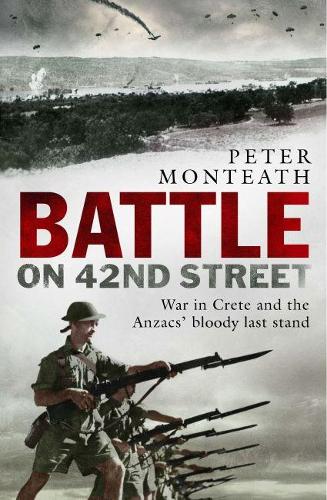 Бумажная книга «Battle on 42nd Street: War in Crete and the Anzacs' bloody last stand», автор Питер Монтеат - фото №1