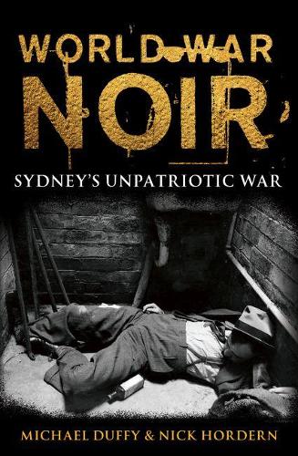 Бумажная книга «World War Noir: Sydney's unpatriotic war», автор Ник Хордерн - фото №1