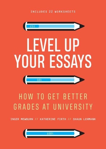 Бумажная книга «Level Up Your Essays: How to get better grades at university», авторов Ингер Мьюберн, Кэтрин Ферт, Шон Леманн - фото №1