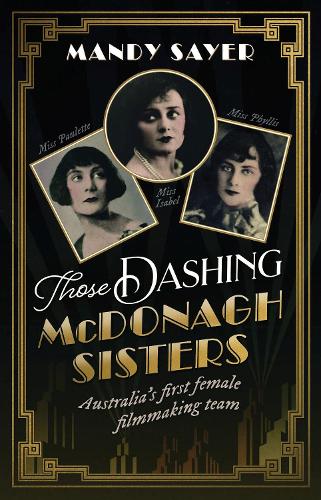 Бумажная книга «Those Dashing McDonagh Sisters: Australia’s first female filmmaking team», автор Мэнди Сайер - фото №1