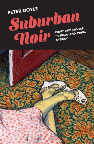 Бумажная книга «Suburban Noir: Crime and mishap in 1950s and 1960s Sydney», автор Питер Дойл - фото №1