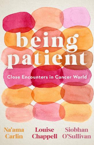 Бумажная книга «Being Patient: Close Encounters in Cancer World», авторов Луиза Чаппелл, Шивон О'Салливан - фото №1