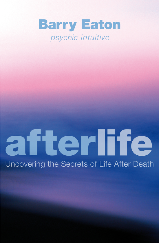 Паперова книга «Afterlife. Uncovering the Secrets of Life After Death», автор Баррі Ітон - фото №1