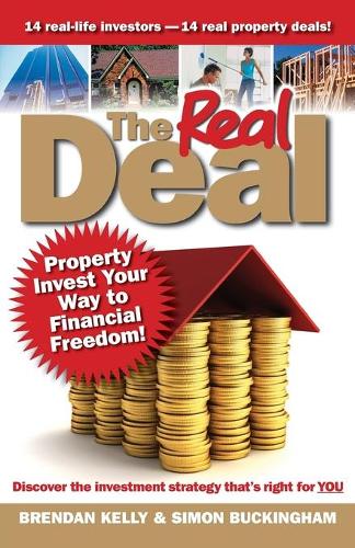 Бумажная книга «The Real Deal: Property Invest Your Way to Financial Freedom!», авторов Брендан Келли, Саймон Букингем - фото №1
