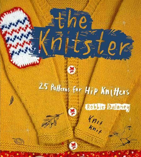 Бумажная книга «The Knitster:  25 Patterns for Hip Knitters», автор Робби Дулейни - фото №1