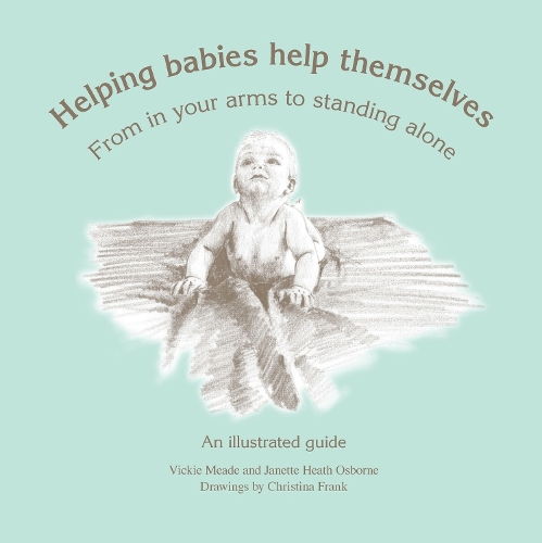 Бумажная книга «Helping Babies Help Themselves: From in your arms to standing alone. An illustrated guide», авторов Джанетт Хит Осборн, Вики Мид - фото №1