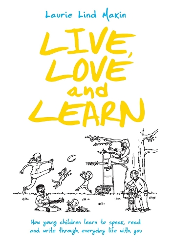 Бумажная книга «Live, Love and Learn: How young children learn to speak, read & write through everyday life with you», автор Лори Линд Макин - фото №1