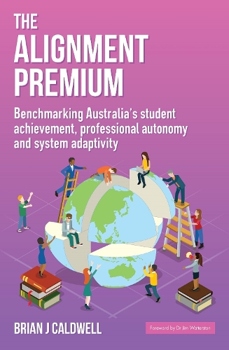 Бумажная книга «The Alignment Premium: Benchmarking Australia’s Student Achievement, Professional Autonomy and System Adaptivity», автор Брайан Дж. Колдуэлл - фото №1