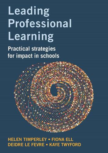 Бумажная книга «Leading professional learning: Practical strategies for impact in schools», авторов Дейдра Ле Февр, Фиона Элл, Хелен Тимперли, Твайфорд - фото №1