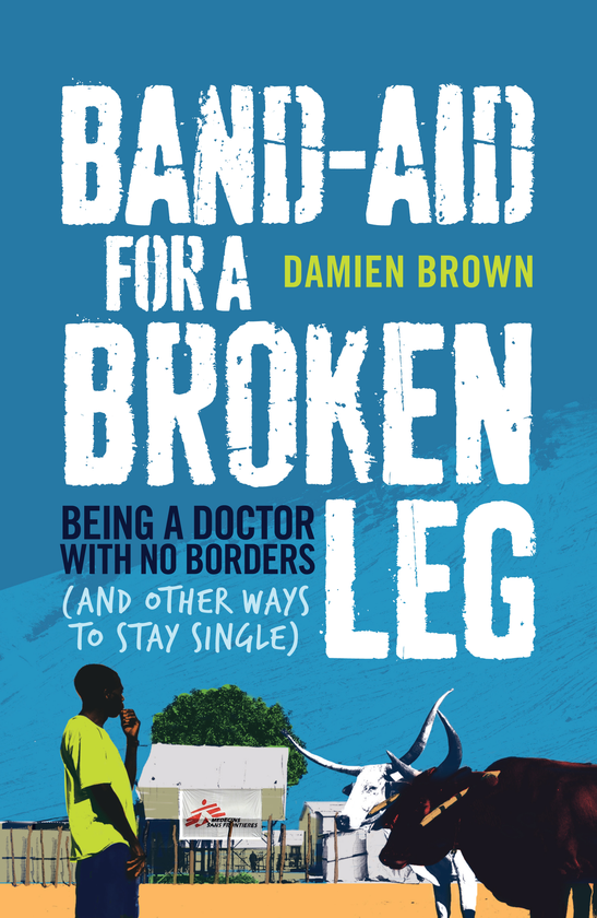 Бумажная книга «Band-Aid for a Broken Leg. Being a doctor with no borders (and other ways to stay single)», автор Дэмиен Браун - фото №1