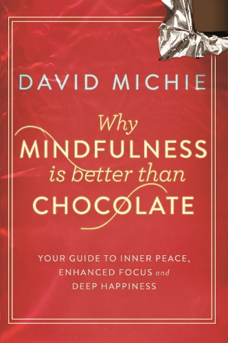 Бумажная книга «Why Mindfulness is Better Than Chocolate: Your guide to inner peace, enhanced focus and deep happiness», автор Дэвид Мичи - фото №1