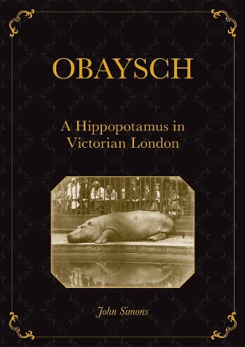 Бумажная книга «Obaysch: A Hippopotamus in Victorian London», автор Джон Саймонс - фото №1