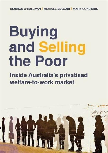 Бумажная книга «Buying and Selling the Poor: Inside Australia’s Privatised Welfare-to-Work Market», авторов Марк Консидайн, Майкл МакГанн, Шивон О'Салливан - фото №1