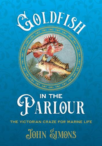 Паперова книга «Goldfish in the Parlour: The Victorian craze for marine life», автор Джон Сімонс - фото №1