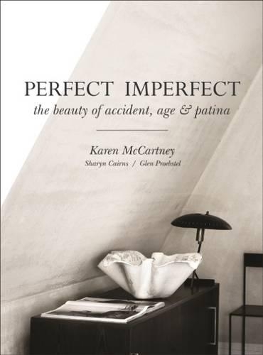Бумажная книга «Perfect Imperfect: The beauty of accident, age & patina», авторов Глен Пробстел, Карен Маккартни - фото №1