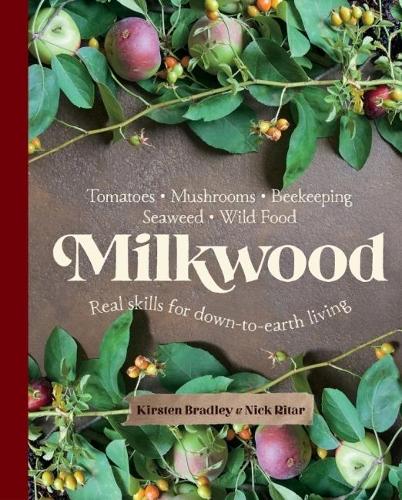 Паперова книга «Milkwood: Real skills for down-to-earth living», авторів Кірстен Бредлі, Нік Рітар - фото №1