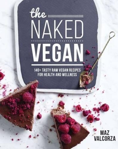 Бумажная книга «The Naked Vegan: 140+ tasty raw vegan recipes for health and wellness», автор Маз Валькорза - фото №1