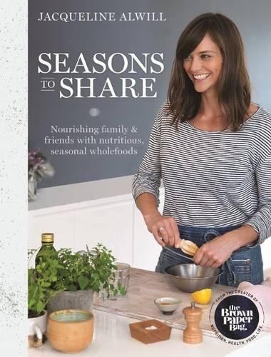 Бумажная книга «Seasons to Share: Nourishing family and friends with nutritious, seasonal wholefoods», автор Жаклин Олвилл - фото №1