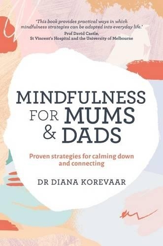 Бумажная книга «Mindfulness for Mums and Dads: Proven strategies for calming down and connecting», автор Диана Кореваар - фото №1