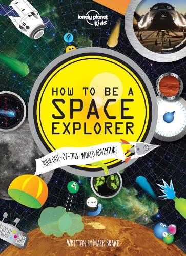 Бумажная книга «Lonely Planet Kids How to be a Space Explorer: Your Out-of-this-World Adventure», автор Марк Брэйк - фото №1