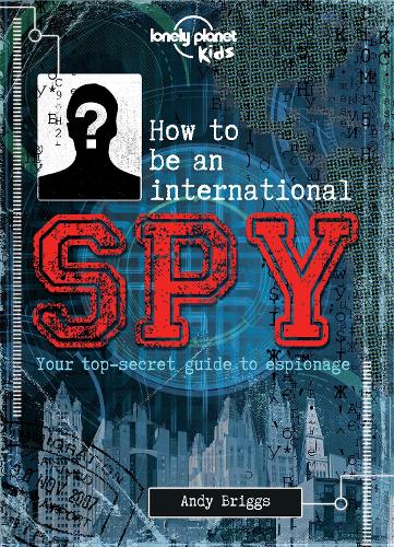 Бумажная книга «Lonely Planet Kids How to be an International Spy: Your Training Manual, Should You Choose to Accept it», автор Lonely Planet - фото №1