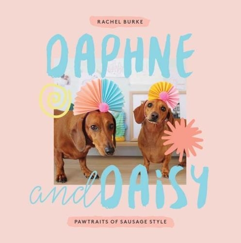 Паперова книга «Daphne and Daisy: Pawtraits of Sausage Style», автор Рашель Берк - фото №1